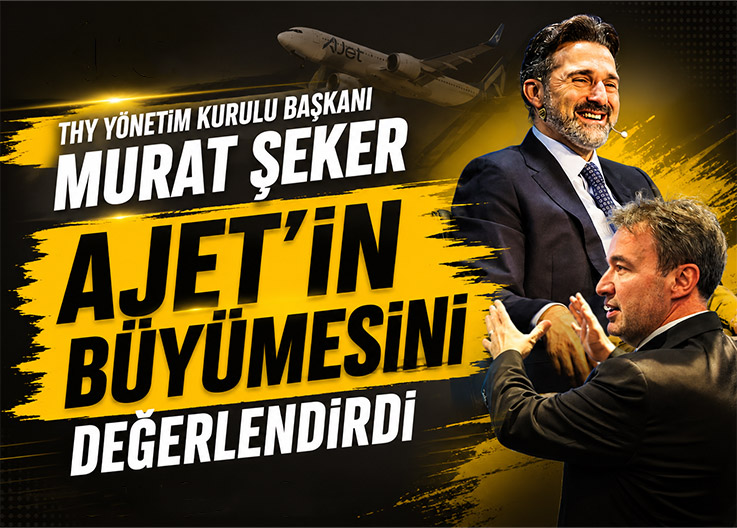 THY Yönetim Kurulu Başkanı Murat Şeker AJet'in Büyümesini Değerlendirdi