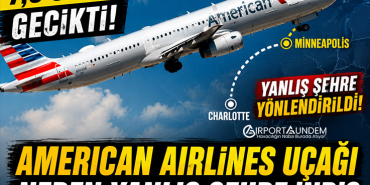 7,5 Saat Geciken American Airlines Uçağı Neden Yanlış Şehre İndi?