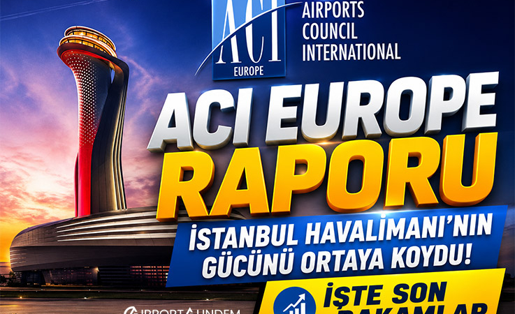 ACI EUROPE Raporu İstanbul Havalimanı’nın Gücünü Ortaya Koydu! İşte Son Rakamlar