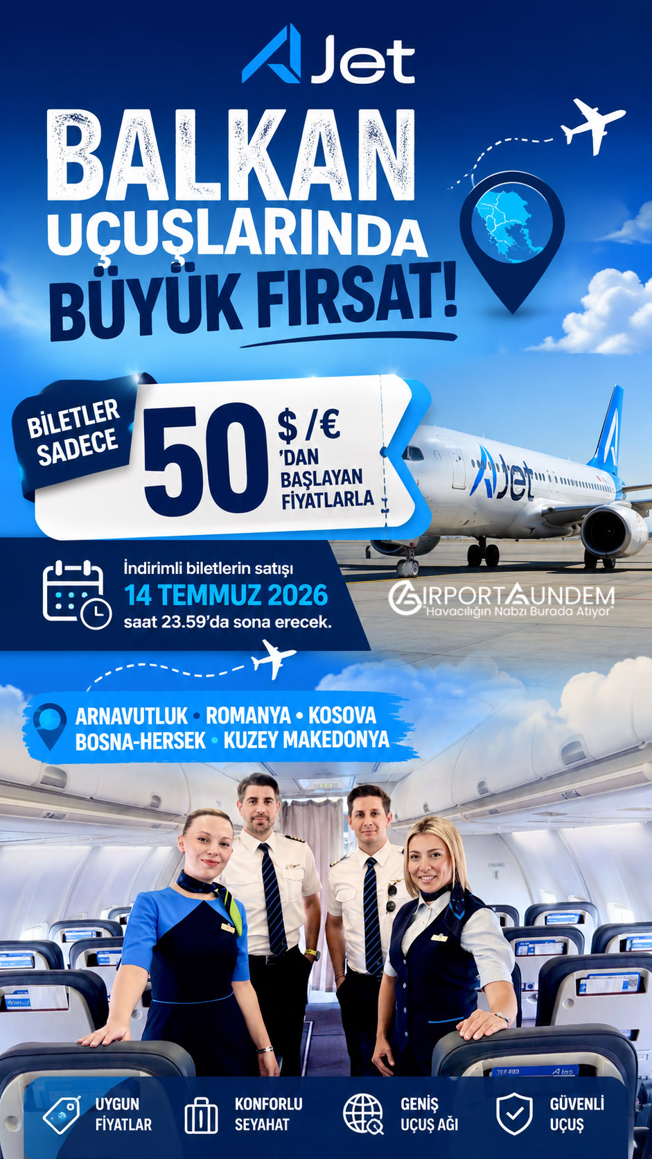 AJet’ten 5 Ülkeyi Kapsayan Bilet Kampanyası 2 Ajet Hava Yolları Haberleri AJet AJet, Balkan uçuşlarında 50 dolar/Euro’dan başlayan bilet kampanyası başlattı. İndirimli biletlerin satışı 14 Temmuz 2026 günü saat 23.59’da sona erecek.