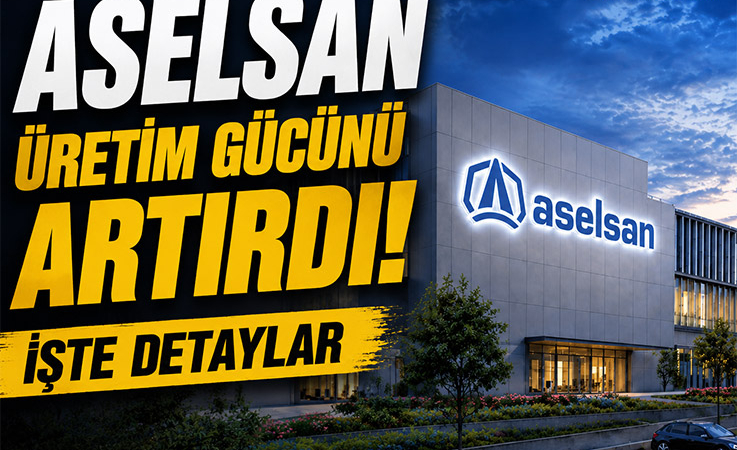 ASELSAN üretim gücünü artırdı. İşte detaylar