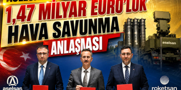 ASELSAN ve ROKETSAN’dan 1,47 Milyar Euroluk Hava Savunma Anlaşması