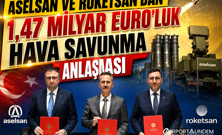 ASELSAN ve ROKETSAN’dan 1,47 Milyar Euroluk Hava Savunma Anlaşması