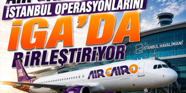 Air Cairo İstanbul Operasyonlarını İGA’da Birleştiriyor