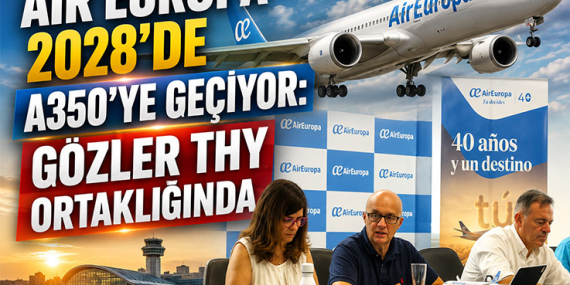 Air Europa 2028’de A350’ye Geçiyor: Gözler THY Ortaklığında 28 Türk Hava Yolları Haberleri Türk Hava Yolları Air Europa 2028’de A350’ye Geçiyor: Gözler THY Ortaklığında