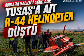 Ankara Valiliği Açıkladı: TUSAŞ’a Ait R-44 Helikopter Düştü