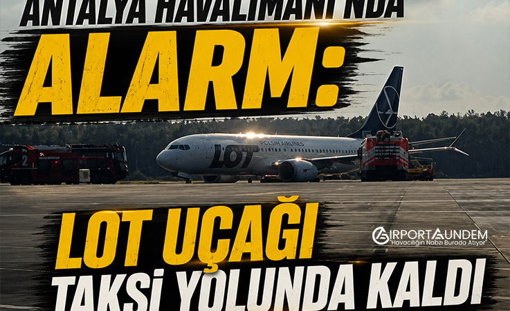 Antalya Havalimanı’nda Alarm: LOT Uçağı Taksi Yolunda Kaldı