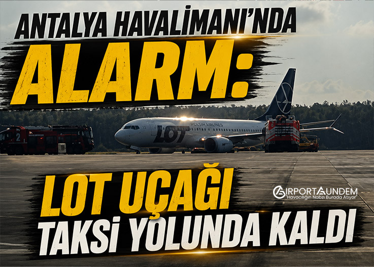 Antalya Havalimanı'nda Alarm: LOT Uçağı Taksi Yolunda Kaldı