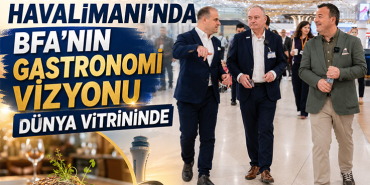 Antalya Havalimanı'nda BFA'nın gastronomi vizyonu dünya vitrininde