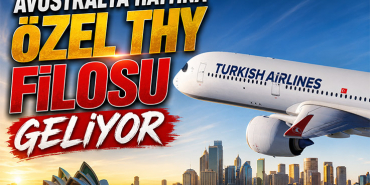 Avustralya Hattına Özel THY Filosu Geliyor