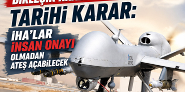 Birleşik Krallık'tan Tarihi Karar: İHA'lar İnsan Onayı Olmadan Ateş Açabilecek