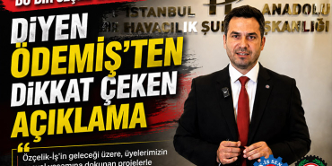 Özçelik-İş Genel Başkan Adayı Okan Ödemiş’ten Sendikal Hayatı Değiştirecek Projeler