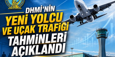 DHMİ’nin Yeni Yolcu ve Uçak Trafiği Tahminleri Açıklandı