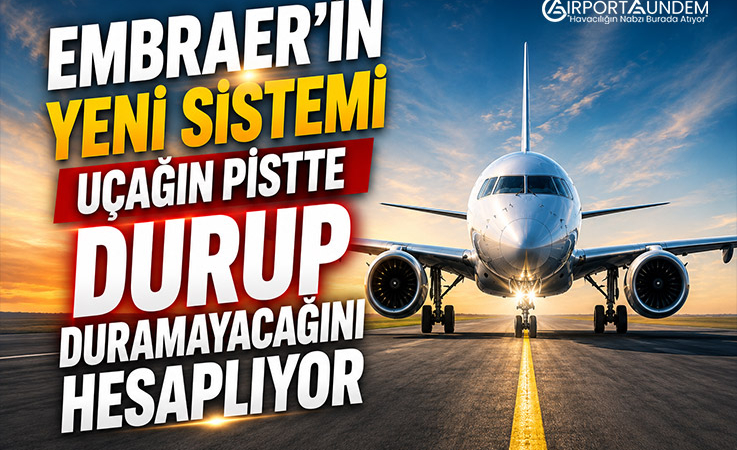 Embraer’in Yeni Sistemi Uçağın Pistte Durup Duramayacağını Hesaplıyor