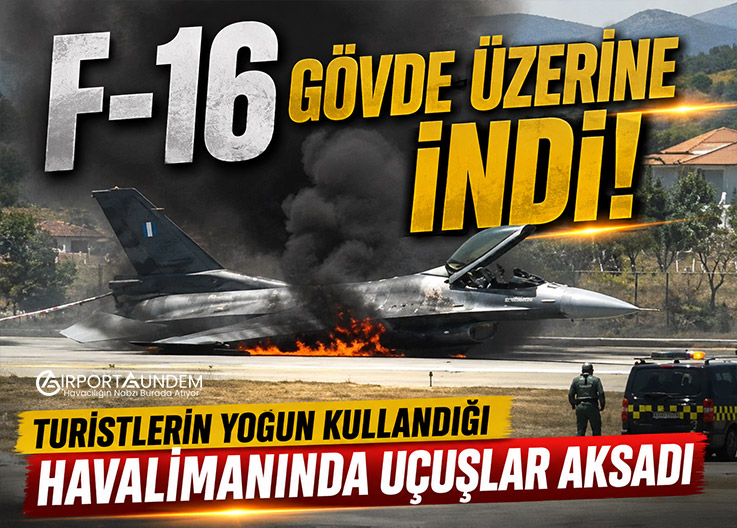 F-16 Gövde Üzerine İndi! Turistlerin Yoğun Kullandığı Havalimanında Uçuşlar Aksadı