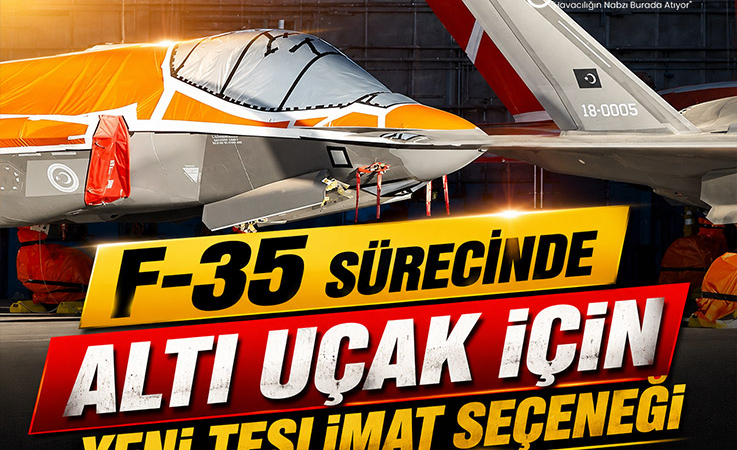 F-35 sürecinde altı uçak için yeni teslimat seçeneği