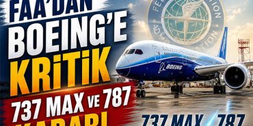 FAA’dan Boeing’e Kritik 737 MAX ve 787 Kararı