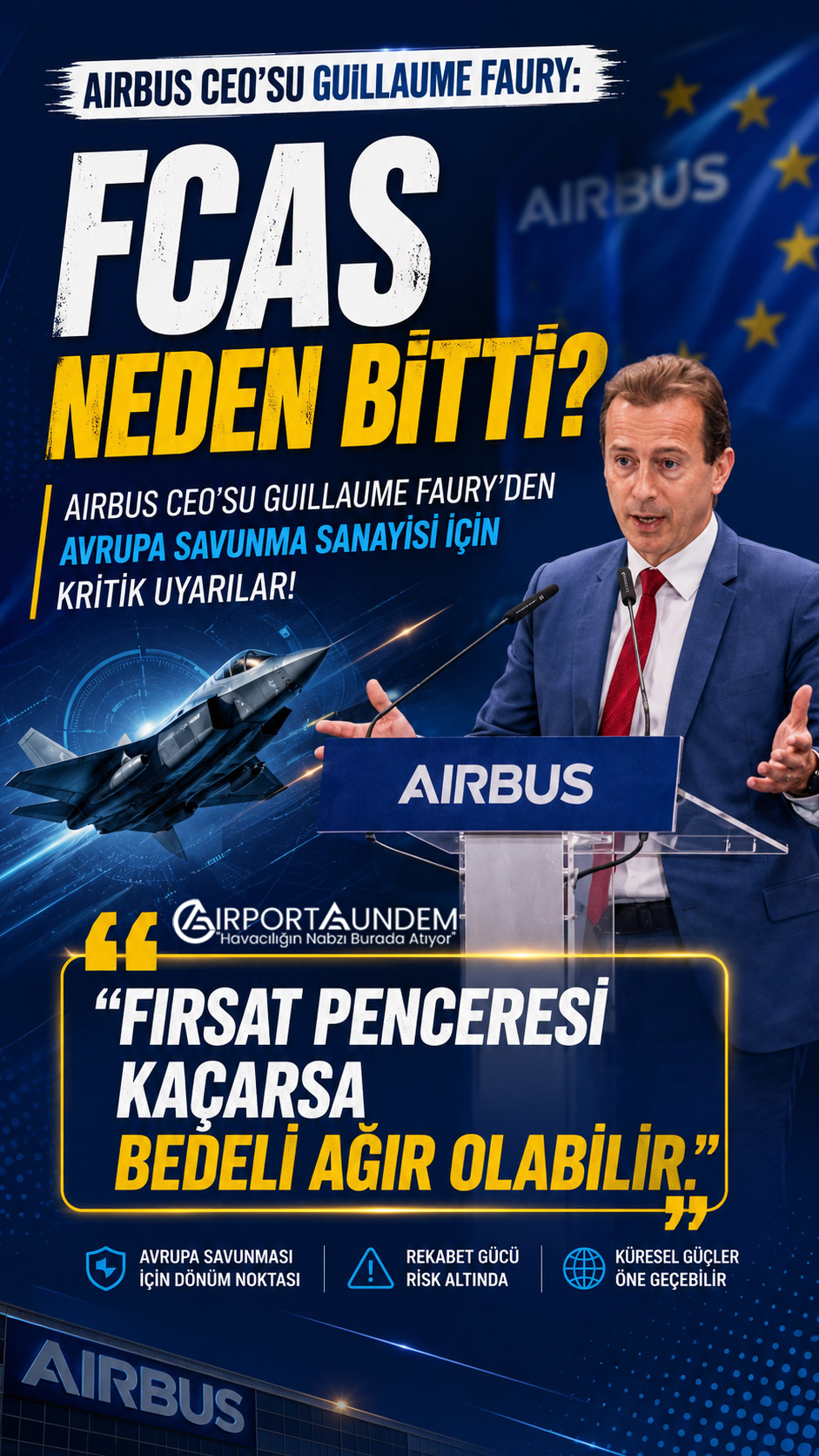 Airbus CEO'su Guillaume Faury, FCAS'ın iptalinin ardından Avrupa savunma sanayisi için kritik uyarılarda bulundu: "Fırsat penceresi kaçarsa bedeli ağır olabilir."