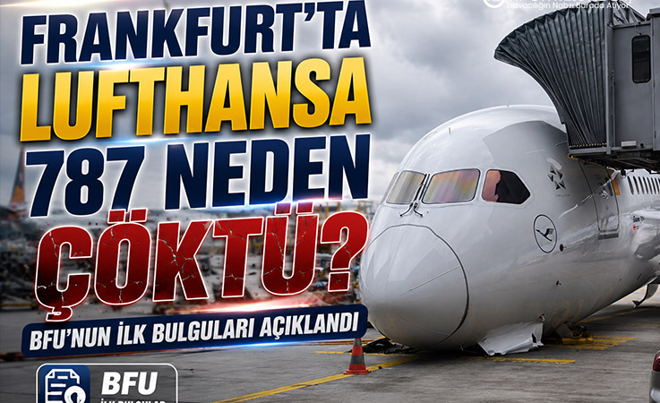 Frankfurt’ta Lufthansa 787 Neden Çöktü? BFU’nun İlk Bulguları Açıklandı