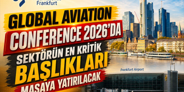 Global Aviation Conference 2026'da Sektörün En Kritik Başlıkları Masaya Yatırılacak