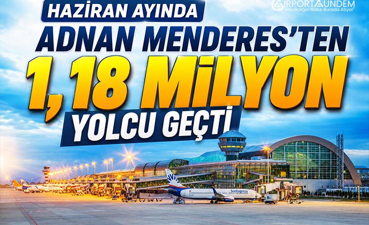 Haziran Ayında Adnan Menderes’ten 1,18 Milyon Yolcu Geçti