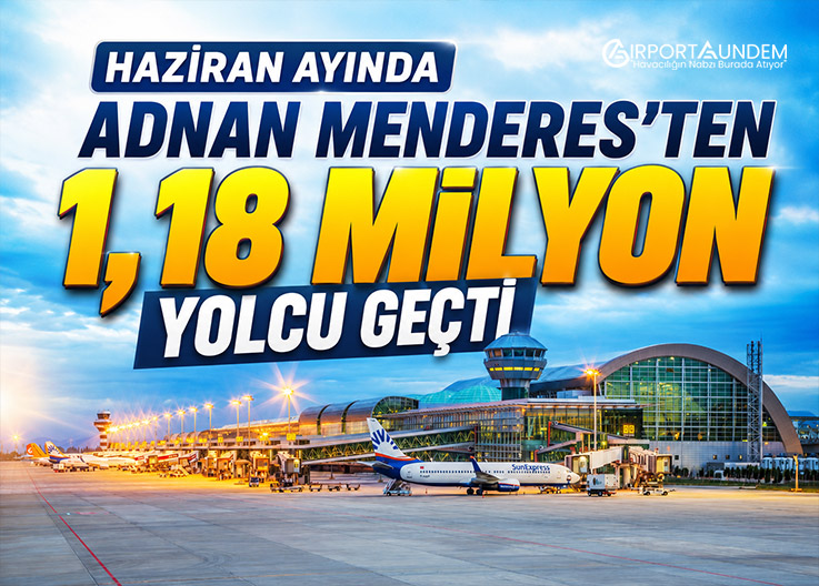 Haziran Ayında Adnan Menderes’ten 1,18 Milyon Yolcu Geçti