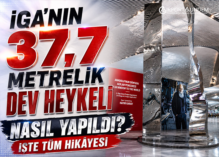 İGA'nın 37,7 Metrelik Dev Heykeli Nasıl Yapıldı? İşte Tüm Hikâyesi