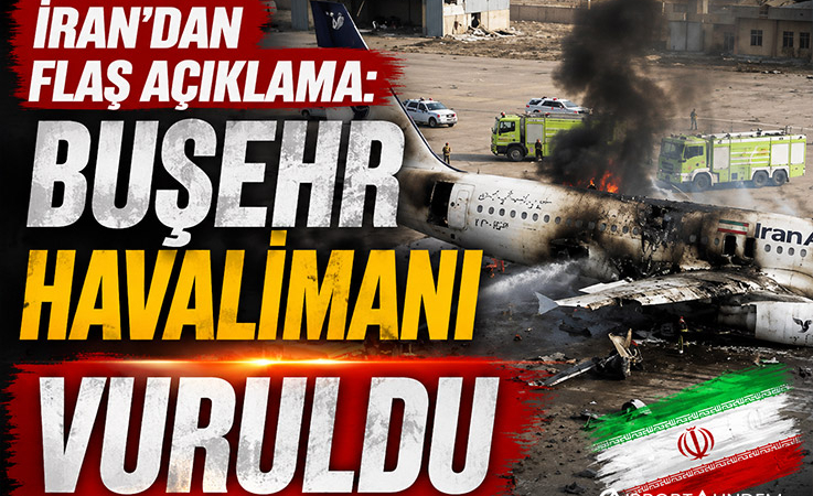 İran’dan Flaş Açıklama: Buşehr Havalimanı Vuruldu