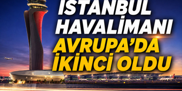 İstanbul Havalimanı Avrupa’da İkinci Oldu