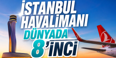 İstanbul Havalimanı Dünyada 8’inci