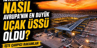 İstanbul Havalimanı Nasıl Avrupa'nın En Büyük Uçak Üssü Oldu? İşte Çarpıcı Rakamlar