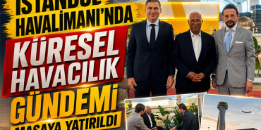 İstanbul Havalimanı'nda Küresel Havacılık Gündemi Masaya Yatırıldı