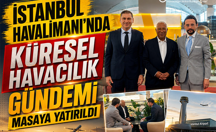 İstanbul Havalimanı’nda Küresel Havacılık Gündemi Masaya Yatırıldı