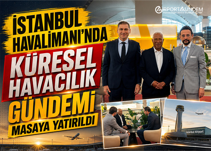 İstanbul Havalimanı'nda Küresel Havacılık Gündemi Masaya Yatırıldı