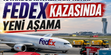 İstanbul Havalimanı’ndaki FedEx Kazasında Yeni Aşama