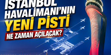 İstanbul Havalimanı’nın Yeni Pisti Ne Zaman Açılacak?
