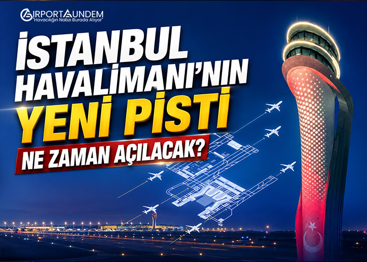 İstanbul Havalimanı’nın Yeni Pisti Ne Zaman Açılacak?