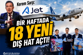 Kerem Sarp: AJet Bir Haftada 18 Yeni Dış Hat Açtı