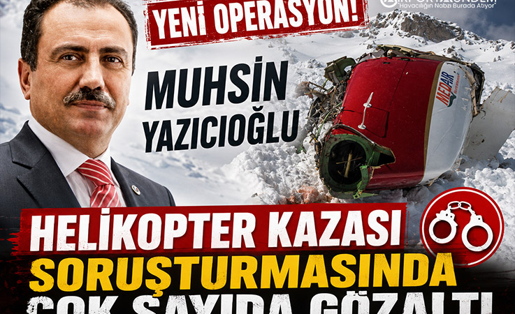 Muhsin Yazıcıoğlu Helikopter Kazası Soruşturmasında Çok Sayıda Gözaltı