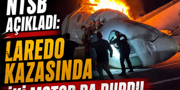 NTSB Açıkladı: Laredo Kazasında İki Motor da Durdu