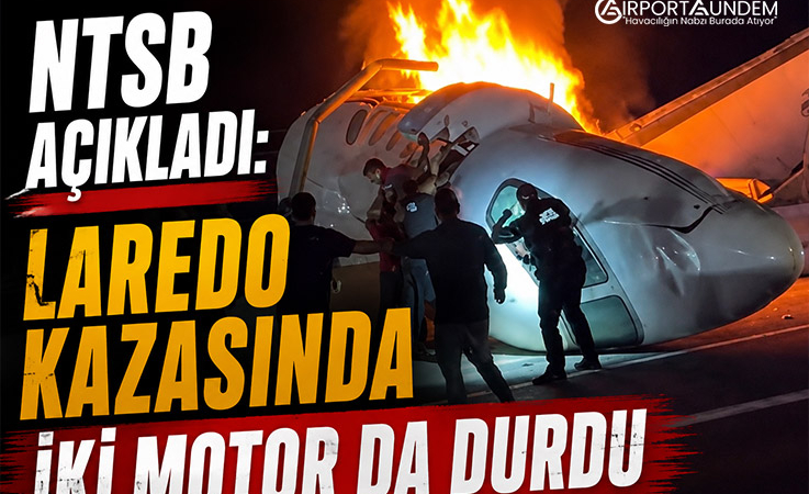 NTSB Açıkladı: Laredo Kazasında İki Motor da Durdu