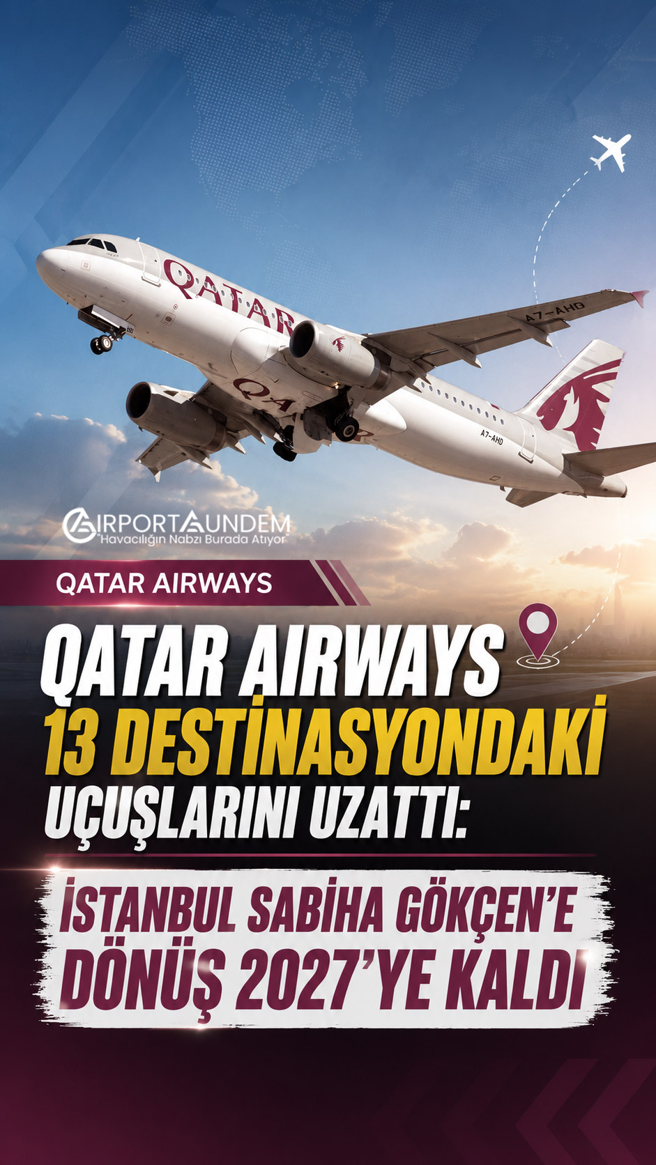 Qatar Airways, askıya alınan 13 destinasyondaki uçuşların dönüşünü erteledi. İstanbul Sabiha Gökçen hattı en erken 2027 baharında yeniden başlayacak.
