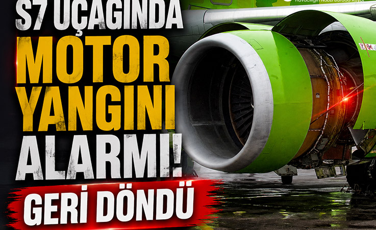 S7 Uçağında Motor Yangını Alarmı: Geri Döndü