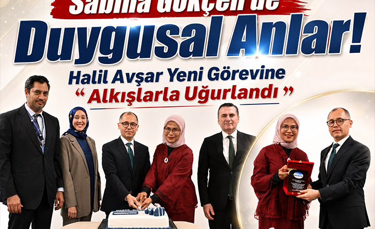 Sabiha Gökçen’de Duygusal Anlar! Halil Avşar Yeni Görevine Alkışlarla Uğurlandı