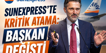 SunExpress’te Kritik Atama: Başkan Değişti