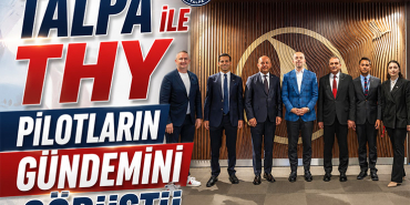 TALPA ile THY Pilotların Gündemini Görüştü