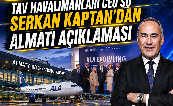 TAV Havalimanları CEO’su Serkan Kaptan’dan Almatı Açıklaması