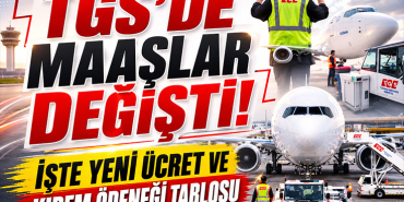 TGS'de Maaşlar Değişti! İşte Yeni Ücret ve Kıdem Ödeneği Tablosu