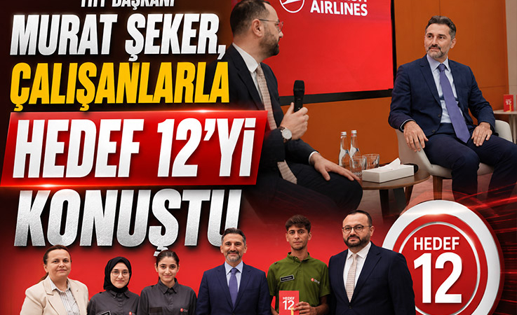 THY Başkanı Murat Şeker, çalışanlarla Hedef 12’yi konuştu