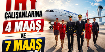 THY Çalışanlarına 4 Maaş ve 7 Maaş Seçeneği